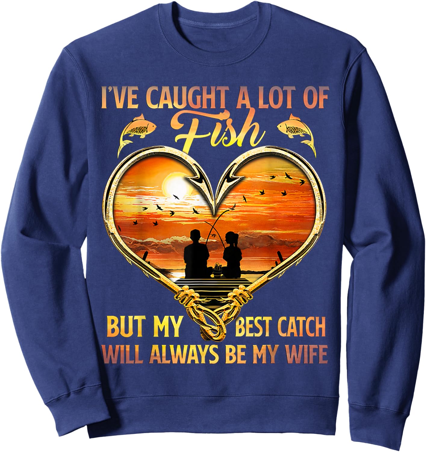 Fishing my best catch will always be my wife fisher Sweatshirt - Sweatshirt | Navy