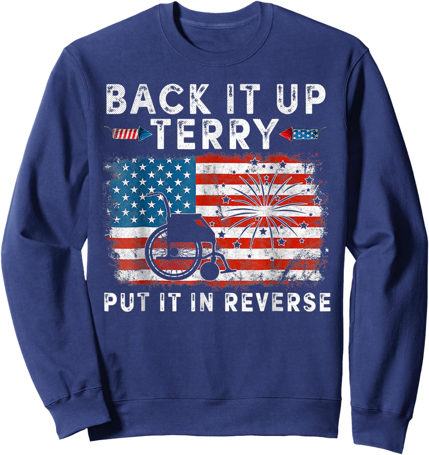 Back It Up Terry Funny July 4th America Flag Patriot USA Women Kids Men Sweatshirt - Sweatshirt | Navy