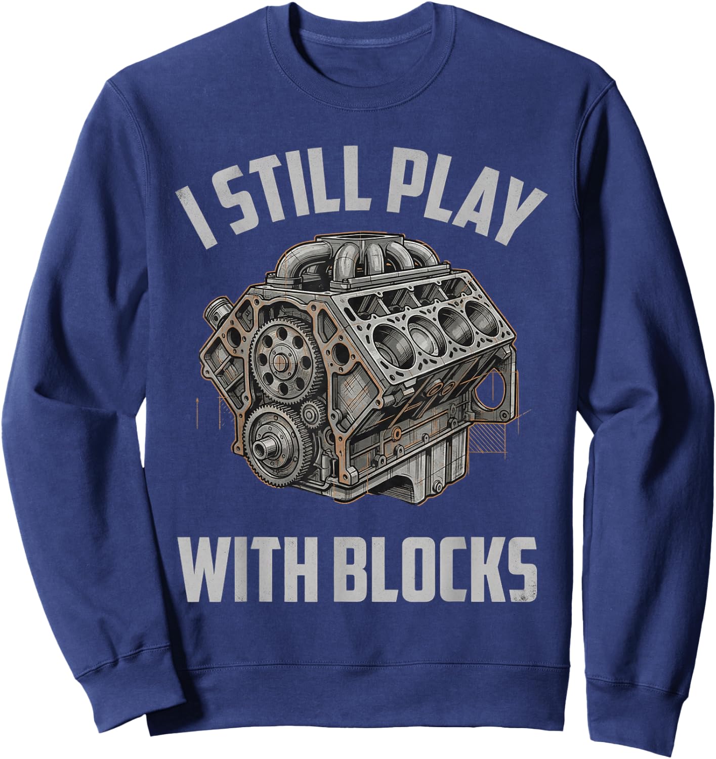 Engine Illustration I Still Play with Blocks Bold Style Sweatshirt - Sweatshirt | Navy
