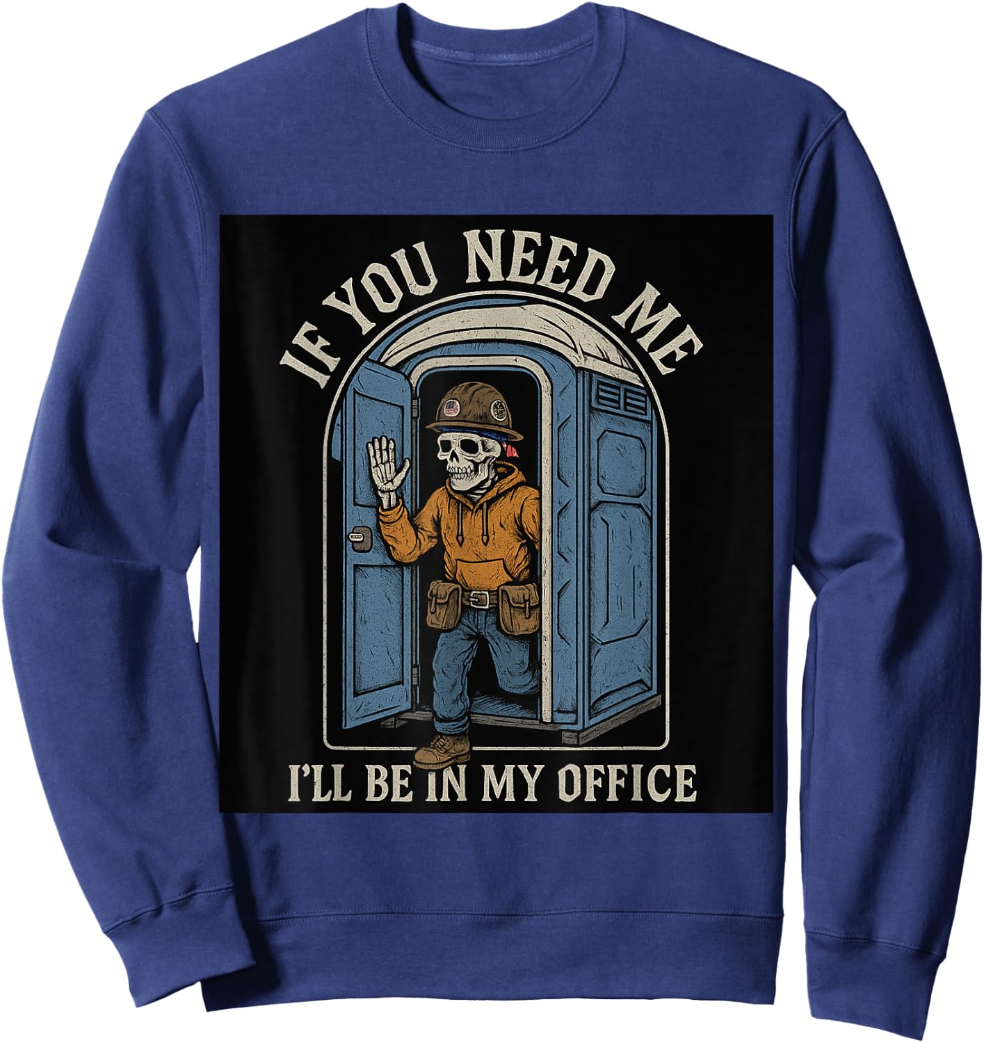 If You Need Me I'll Be In My Office Porta Potty Sweatshirt - Sweatshirt | Navy