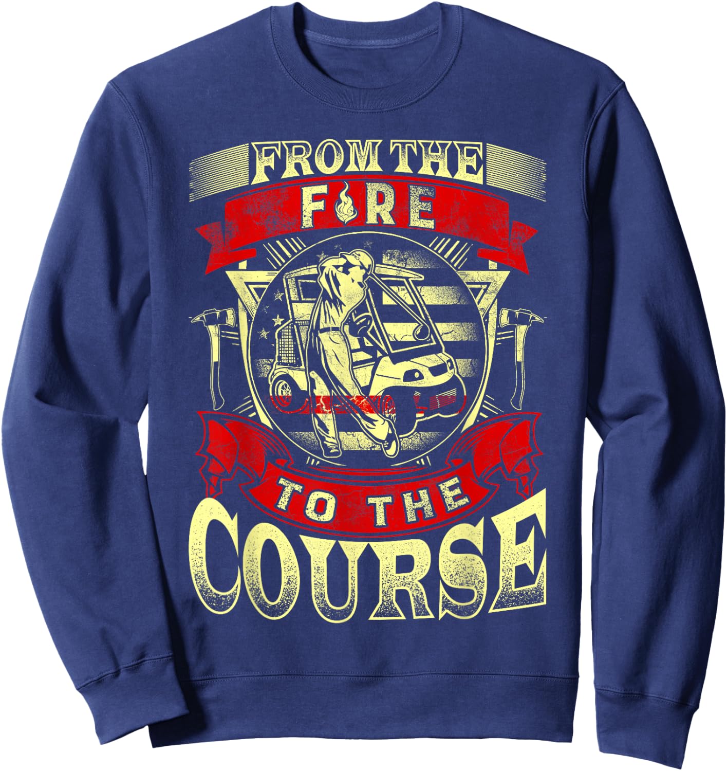 From The Fire To The Course Golf Lover Retired Firefighter Sweatshirt - Sweatshirt | Navy