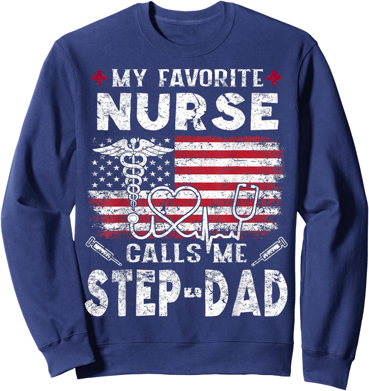My Favorite Nurse Calls Me Step-Dad Fathers Day Sweatshirt - Sweatshirt | Navy