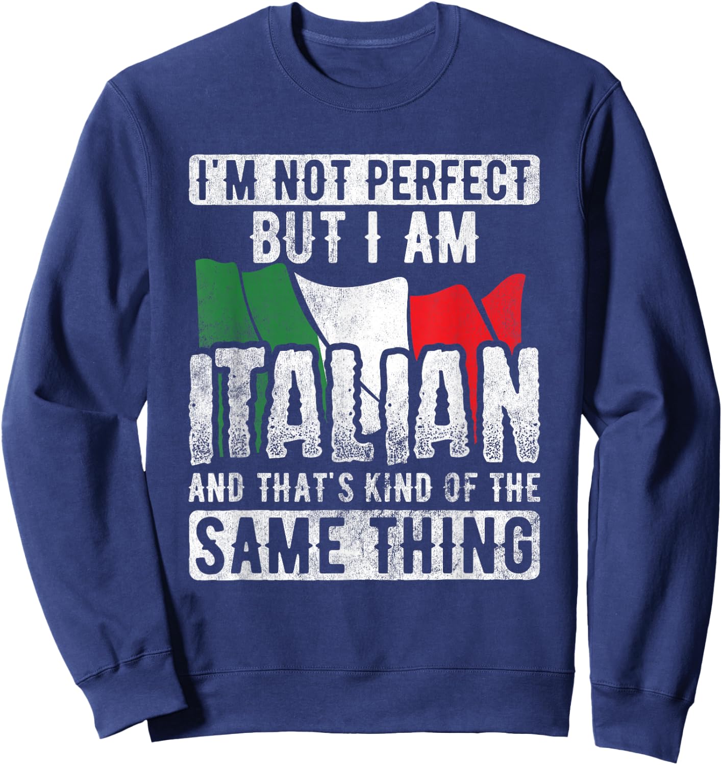 Not Perfect But Italian Same Thing Italy Flag Italian Sweatshirt - Sweatshirt | Navy