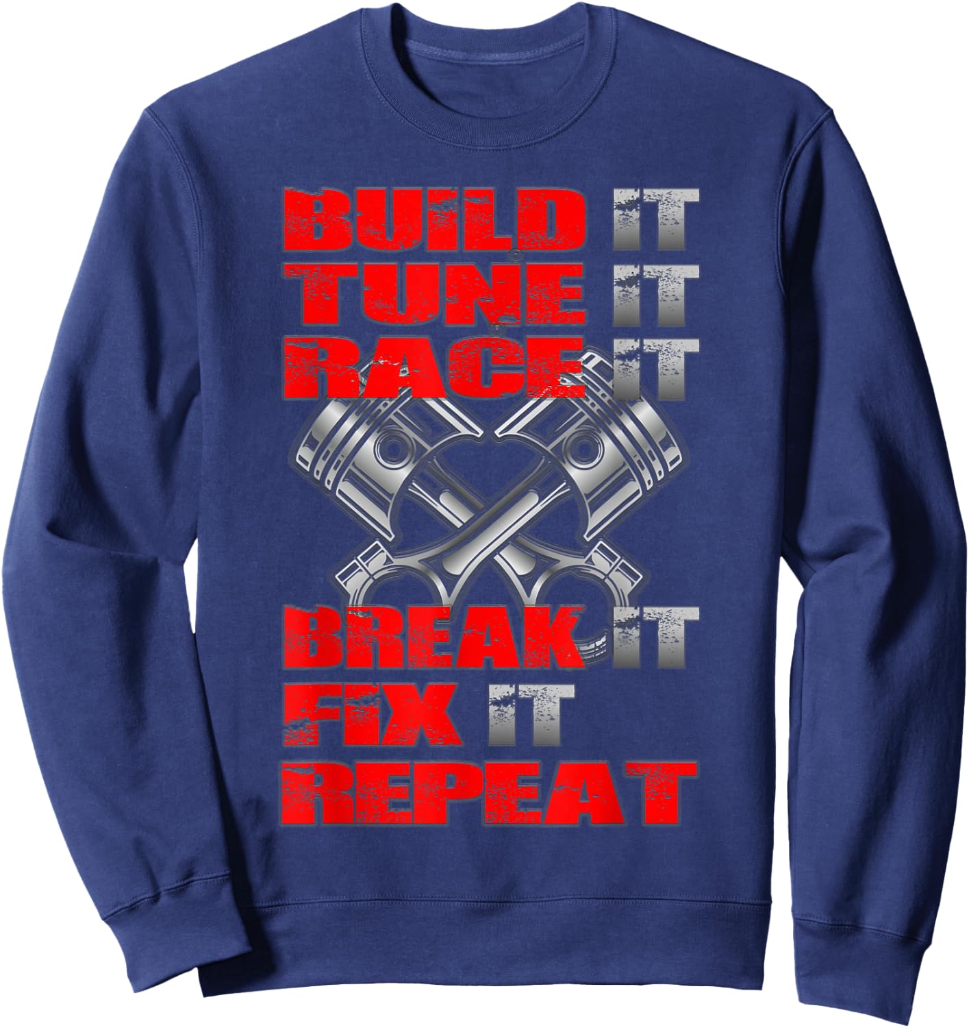 Build it Tune it Race it Break it Fix it Repeat Car Tuning Sweatshirt - Sweatshirt | Navy
