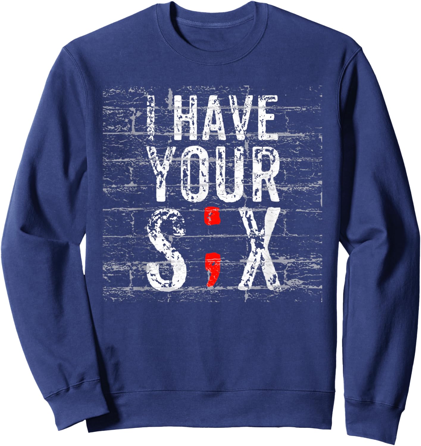 Semicolon Suicide Prevention I Have Your Six Military Saying Sweatshirt - Sweatshirt | Navy