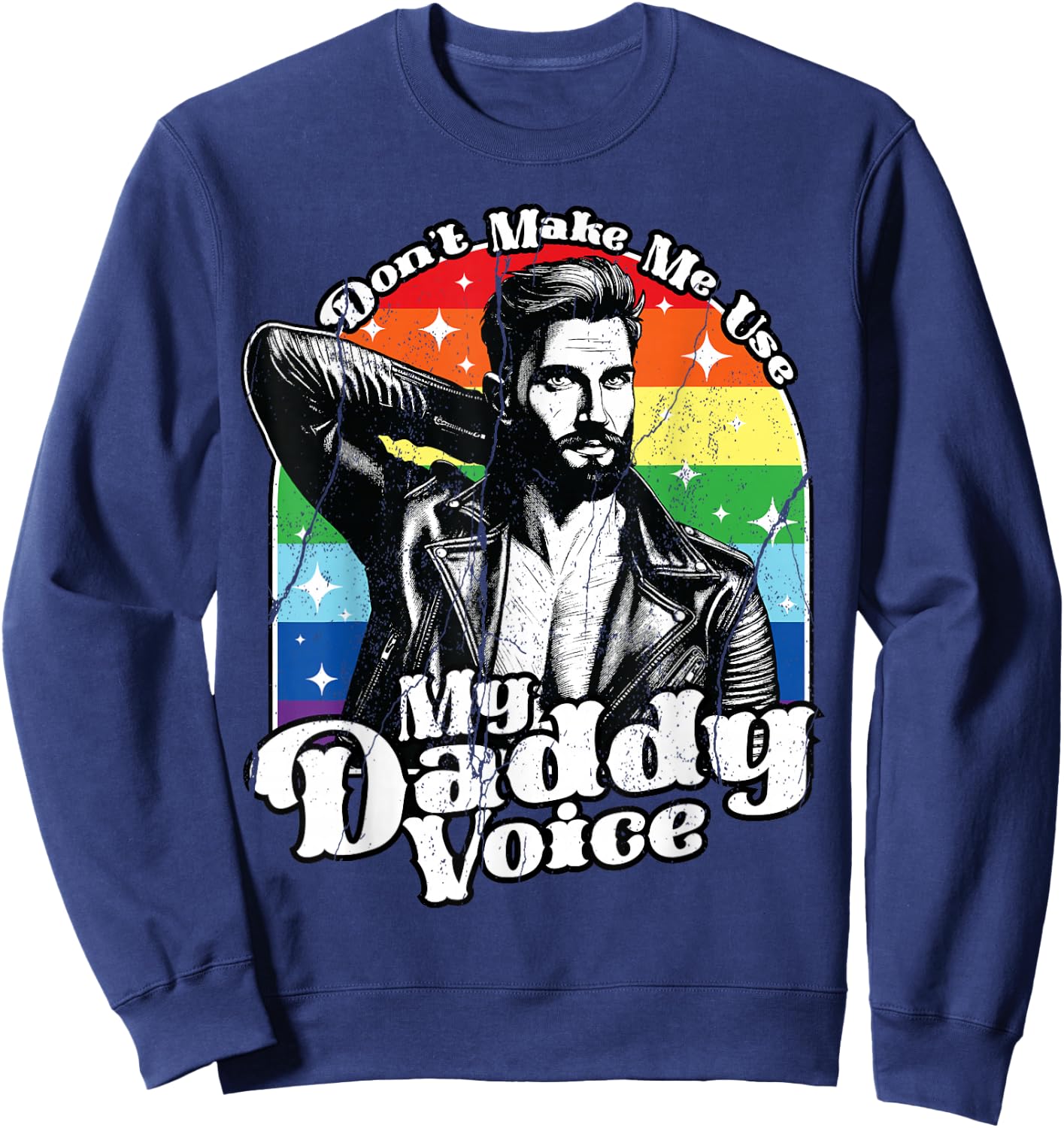LGBT Gay Pride Month Dont Make Me Use My Daddy Voice Funny Sweatshirt - Sweatshirt | Navy