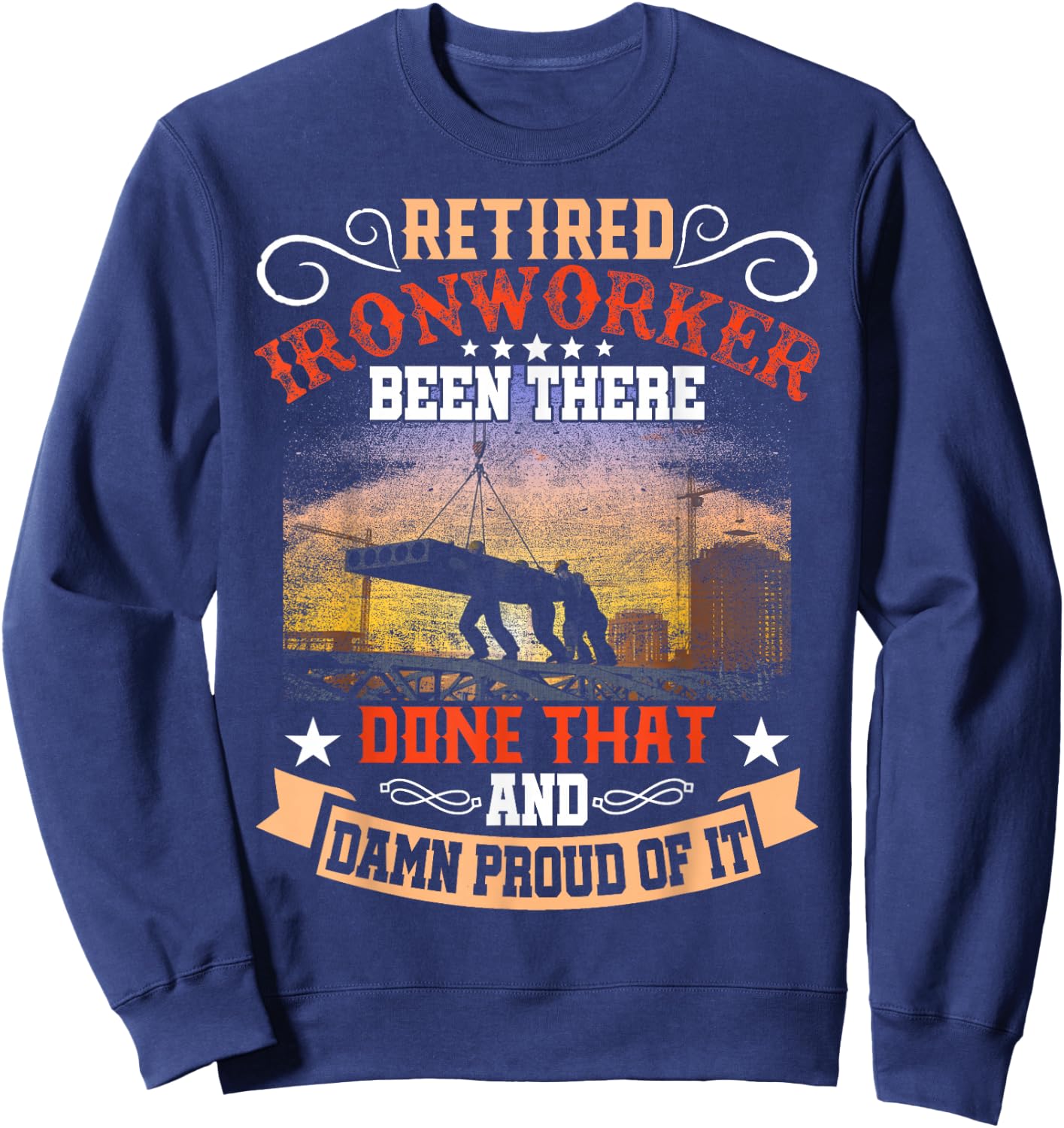 Retired Ironworker Been There Done That Funny Retirement Sweatshirt - Sweatshirt | Navy