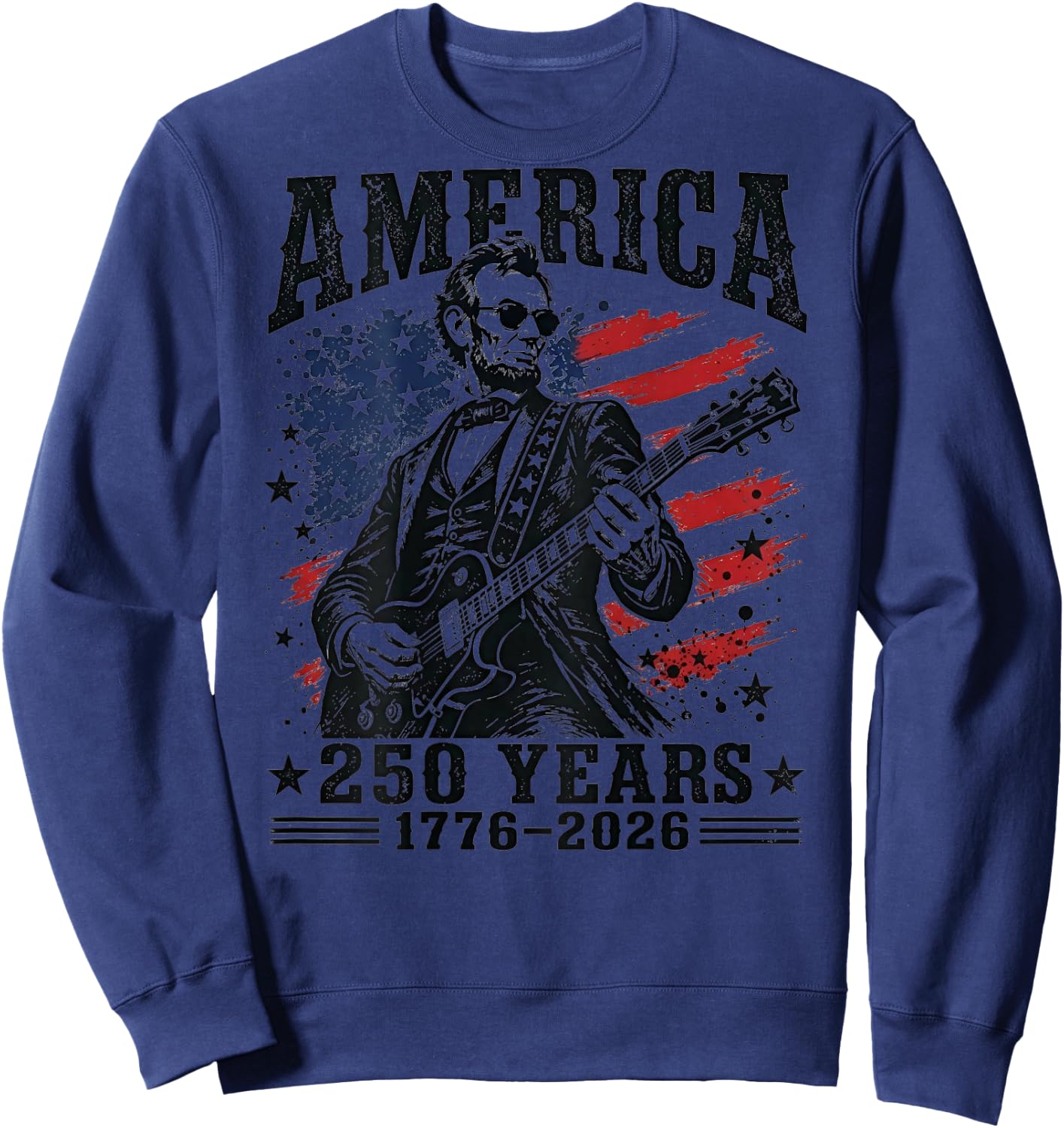America 250 Years 1776 2026 Abraham Lincoln Rock (on Back) Sweatshirt - Sweatshirt | Navy