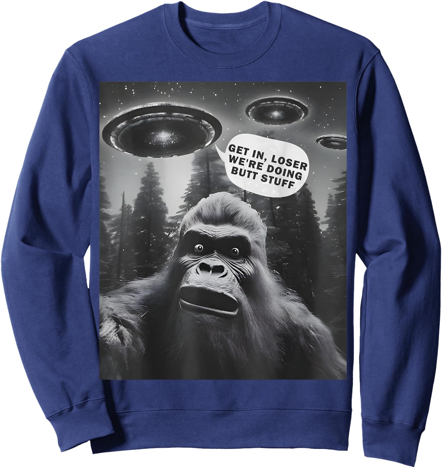 Get In Loser Alien UFO, We're Doing Butt Stuff Funny Bigfoot Sweatshirt - Sweatshirt | Navy