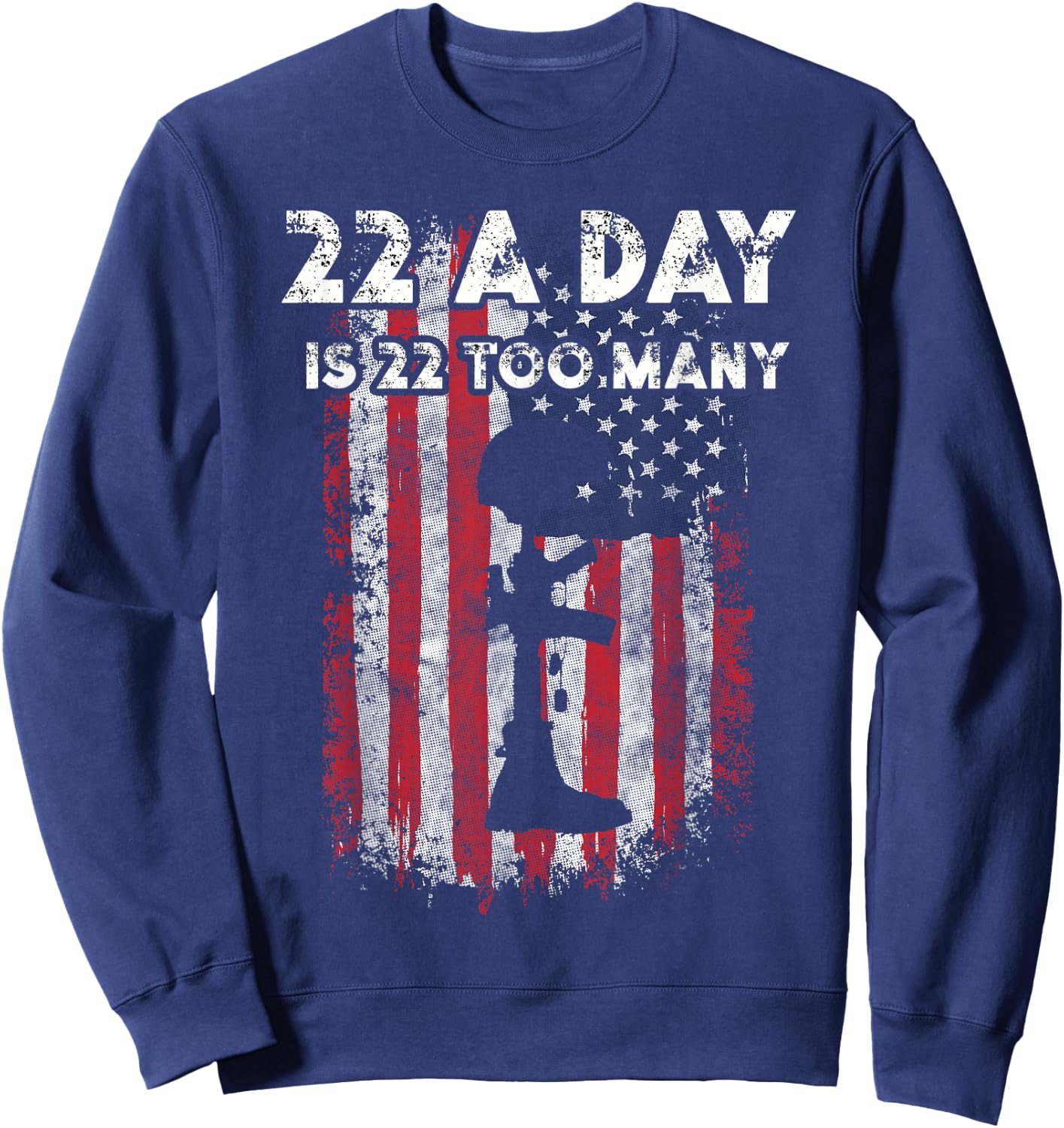 Army Veteran Suicide Awareness 22 A Day Is 22 Too Many Sweatshirt - Sweatshirt | Navy
