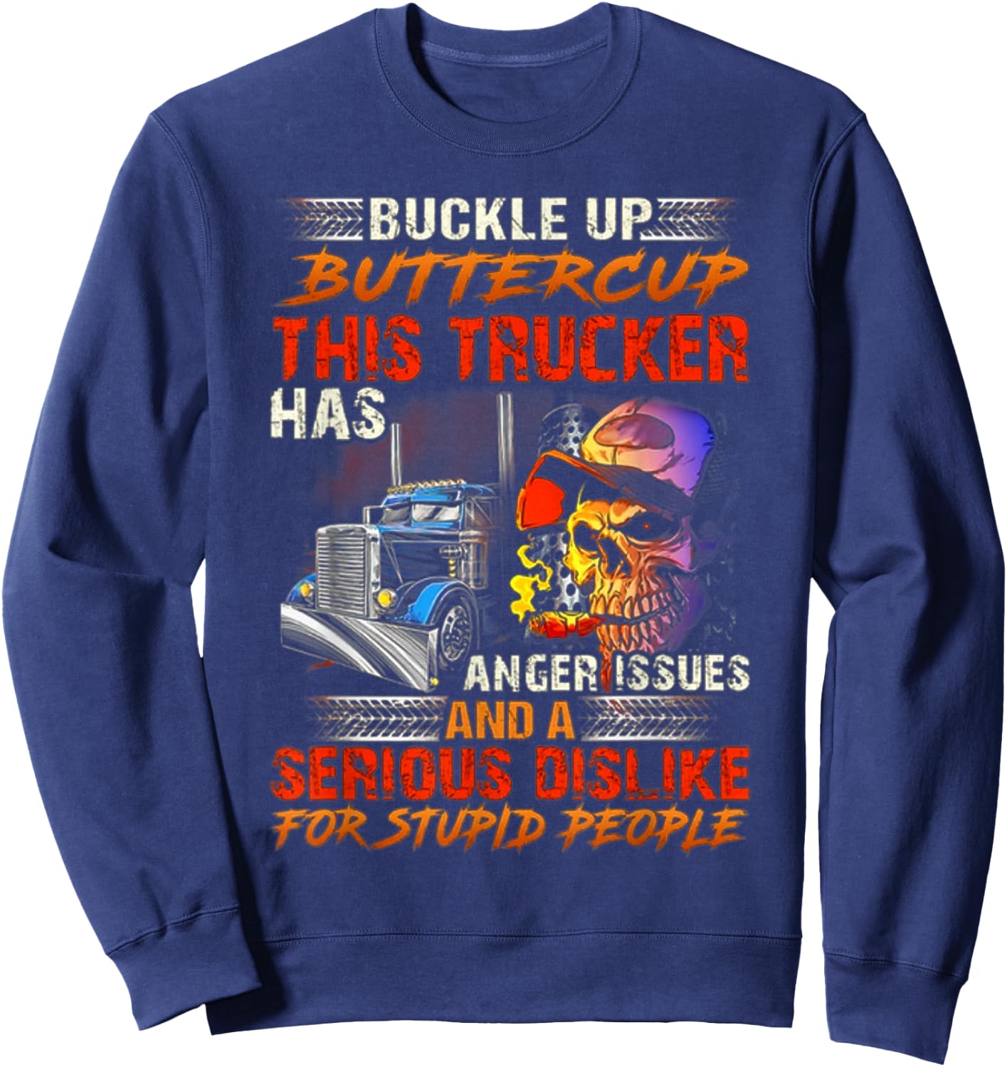 Buckle Up Buttercup This Trucker Has Anger Issues Sweatshirt - Sweatshirt | Navy