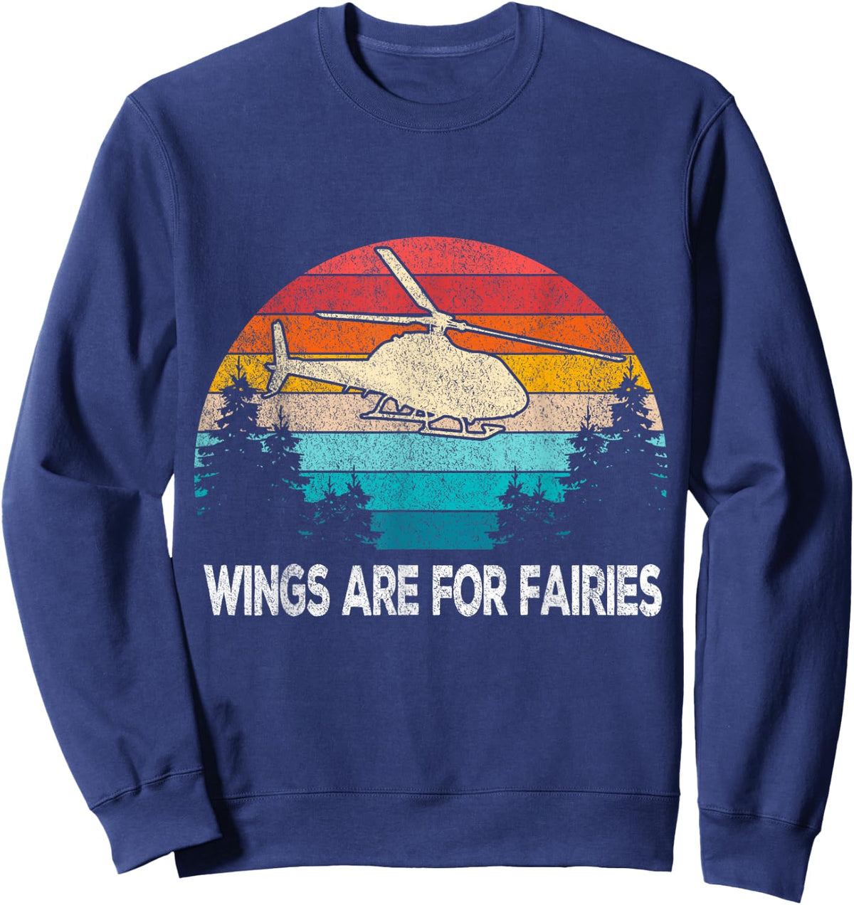 Wings are for Fairies Funny Helicopter Pilot Retro Vintage Sweatshirt - Sweatshirt | Navy