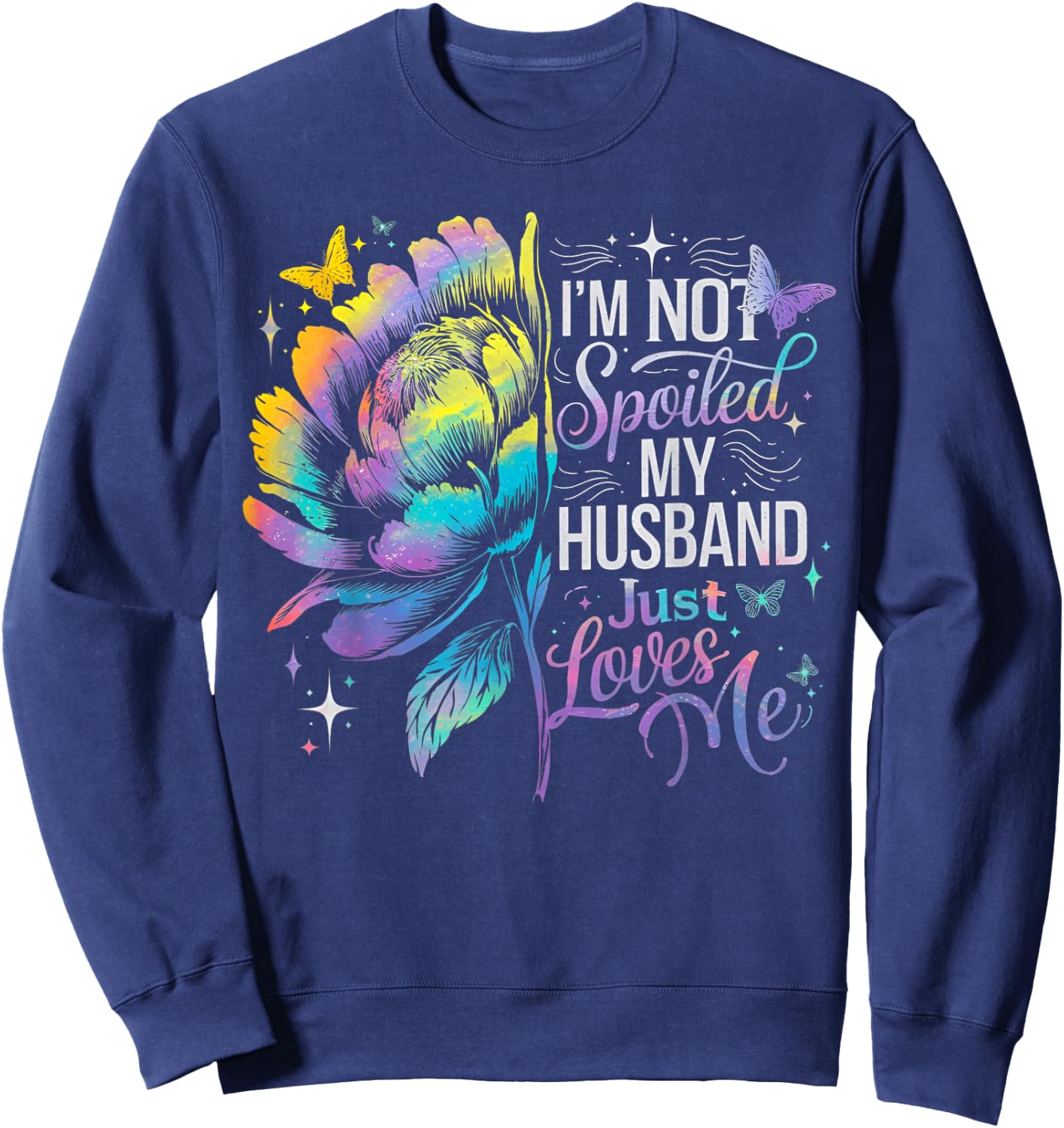 Not Spoiled My Husband Just Loves Me Floral Fun Spoiled Wife Sweatshirt - Sweatshirt | Navy