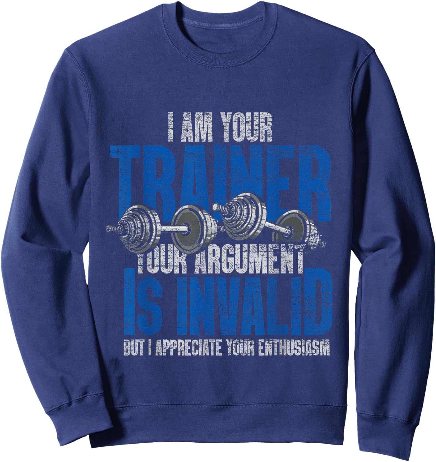 I Am Your Trainer Your Argument Is Invalid Personal Trainer Sweatshirt - Sweatshirt | Navy