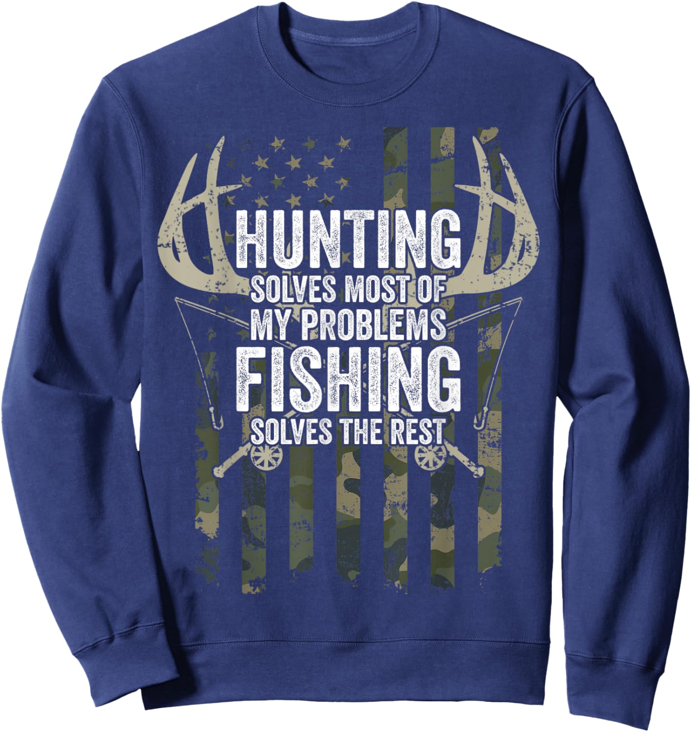 Hunting Solves Most of My Problems Fishing The Rest - Funny Sweatshirt - Sweatshirt | Navy