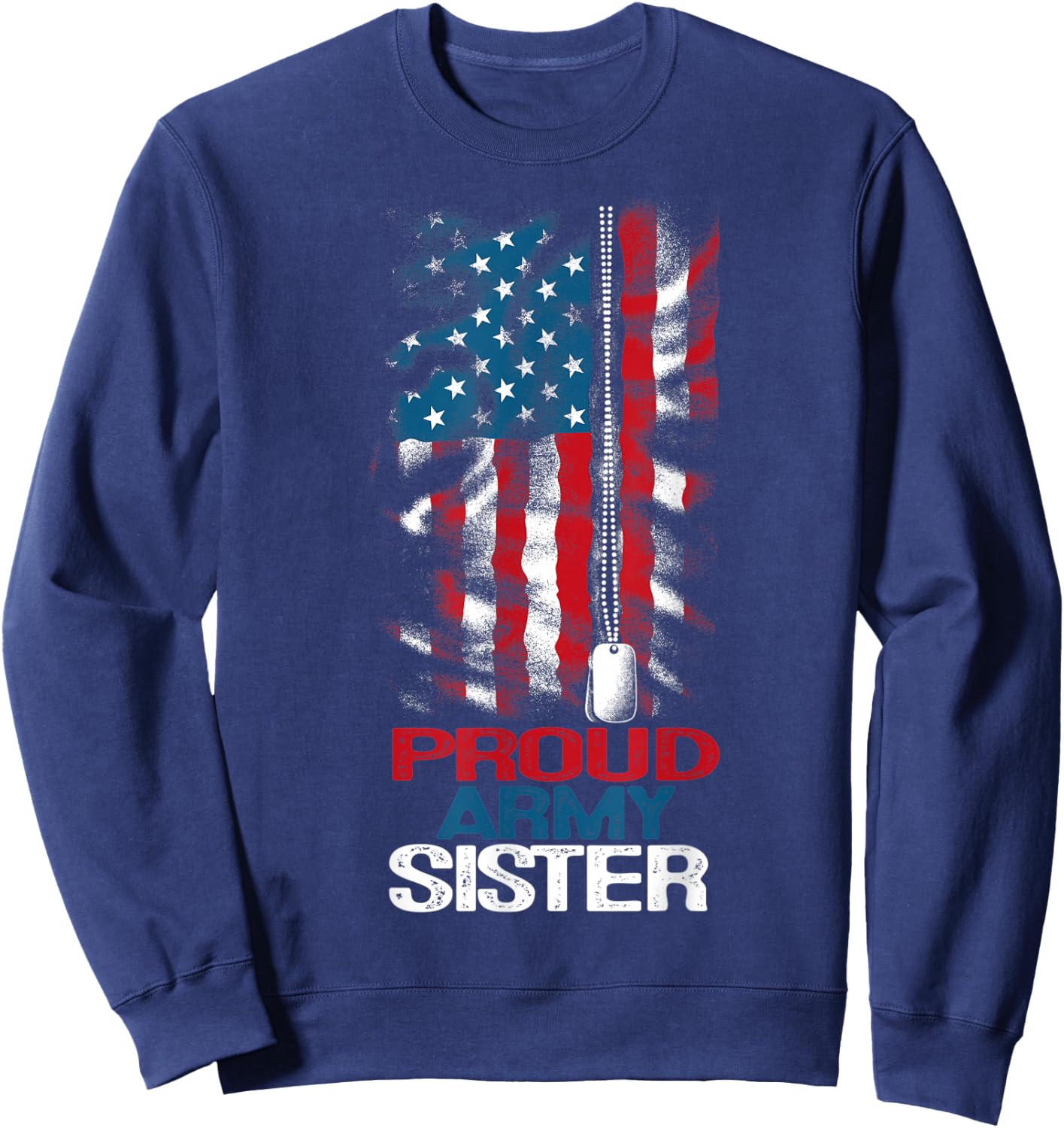 Proud Army Sister US Flag and America Dog Tag Military Girl Sweatshirt - Sweatshirt | Navy