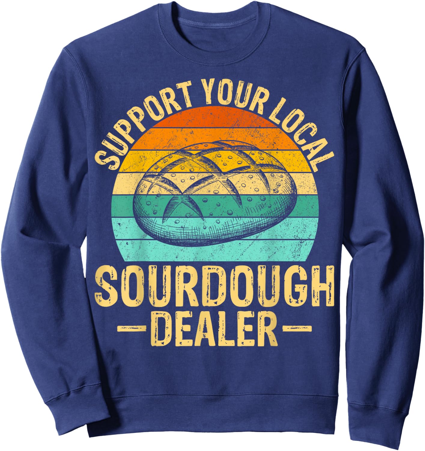 Support Your Local Sourdough Dealer Sweatshirt - Sweatshirt | Navy