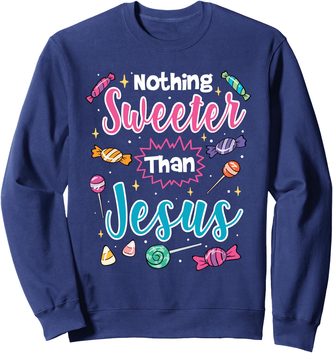 Nothing Sweeter Than Jesus Christian Faith Candy Sweatshirt - Sweatshirt | Navy