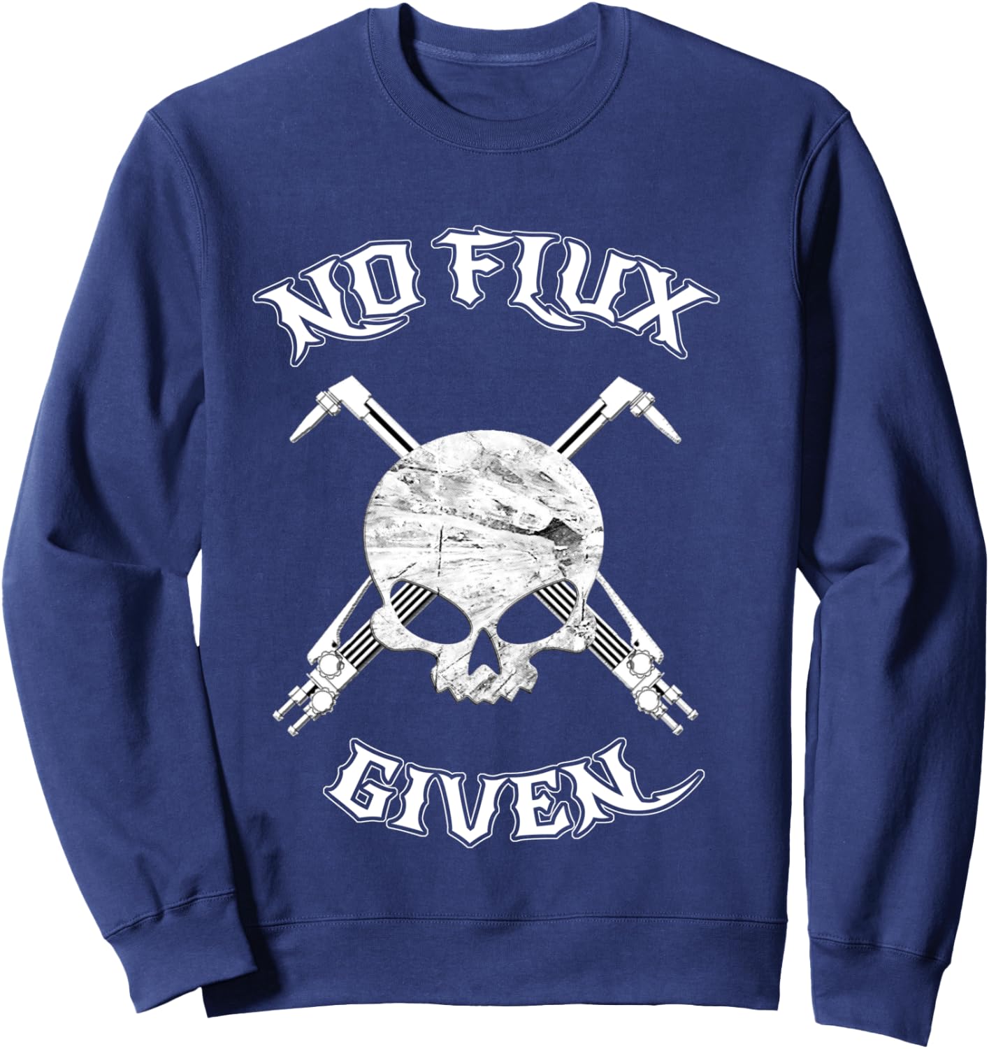 No Flux Given - Funny Welder Shirt For Welding Dads Sweatshirt - Sweatshirt | Navy