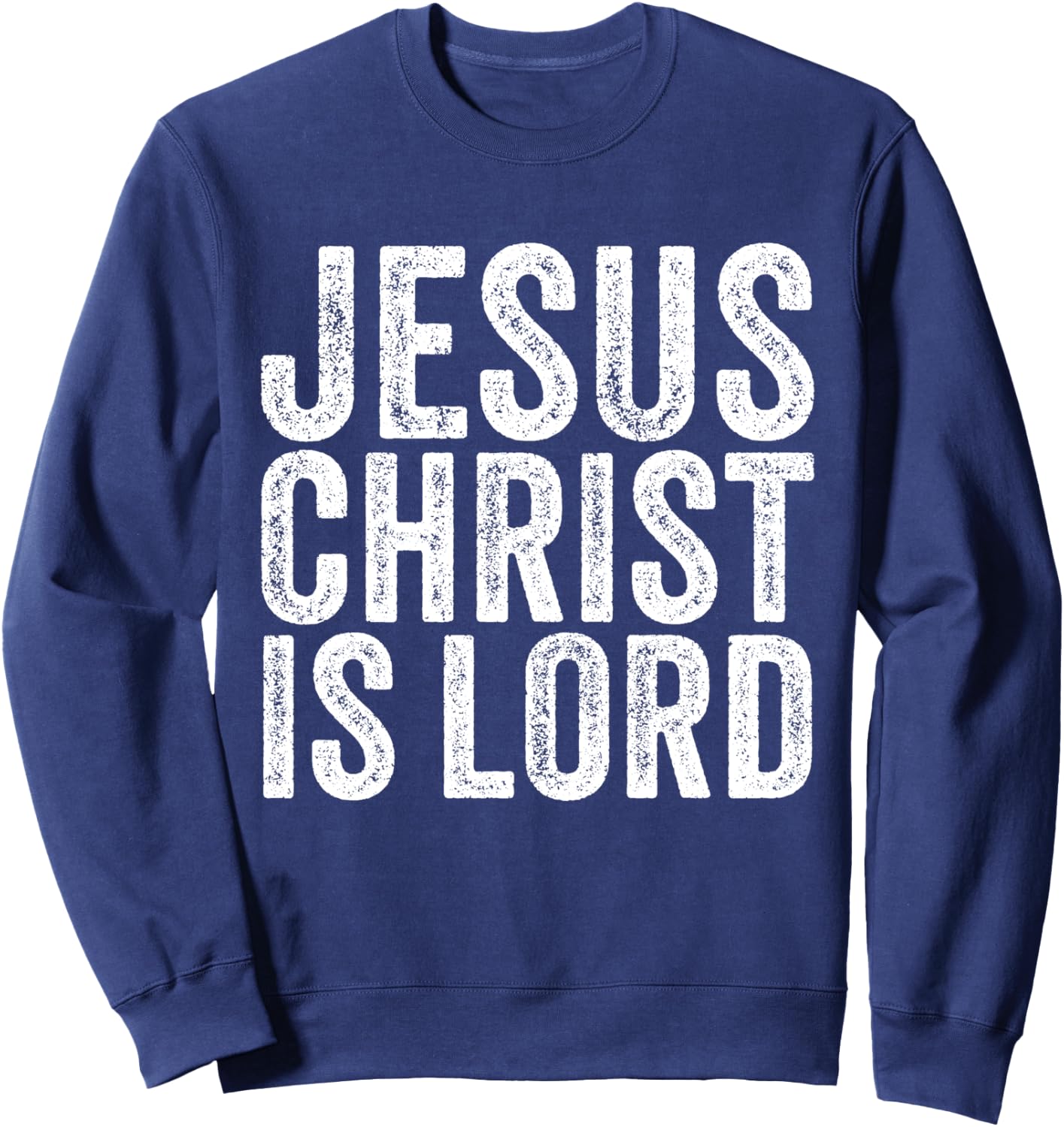 Jesus Christ Is Lord Christian Faith Believer Religion Sweatshirt - Sweatshirt | Navy