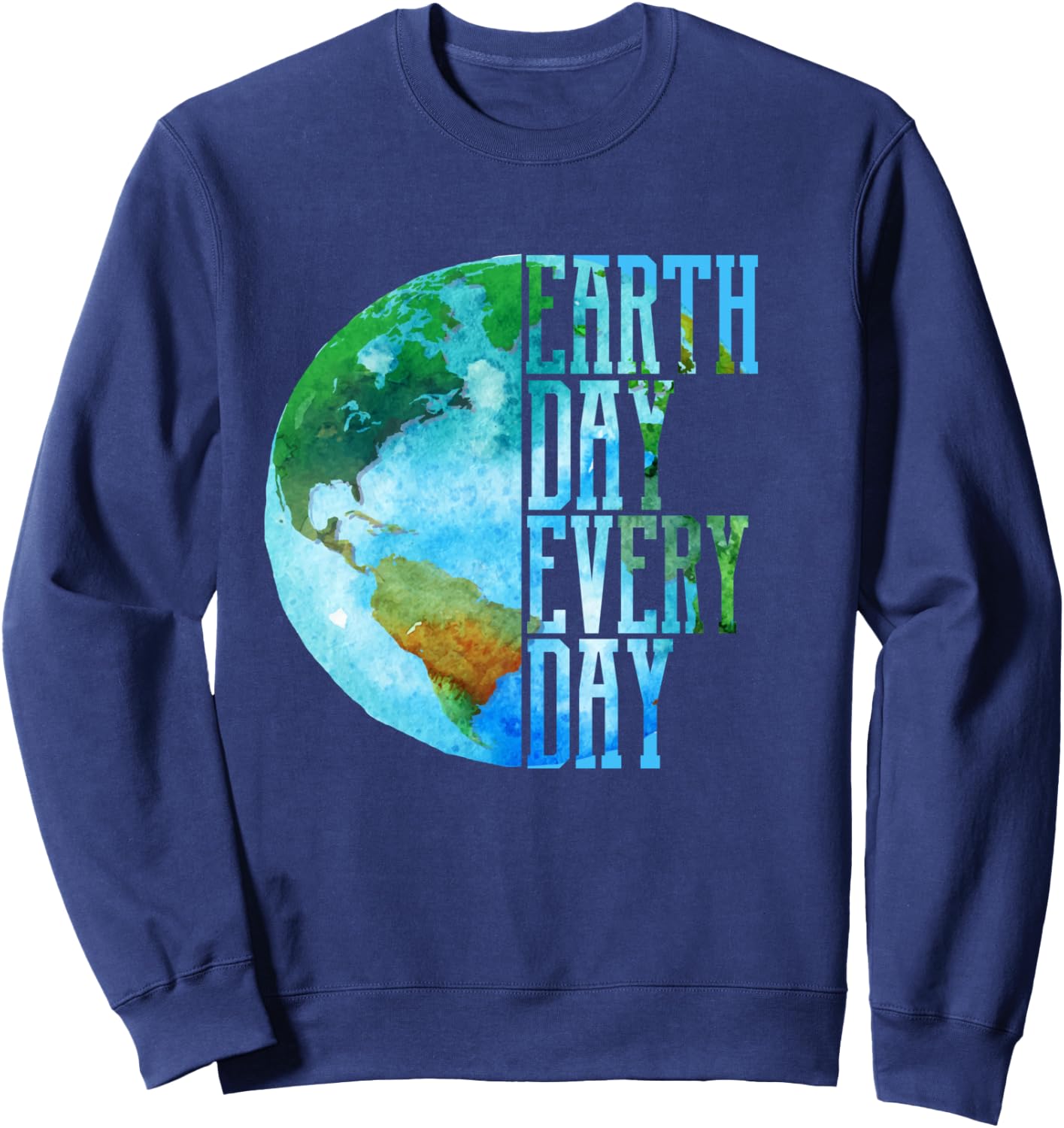 Earth Day Shirt Every Day Planet Nature Men Women Gift Sweatshirt - Sweatshirt | Navy