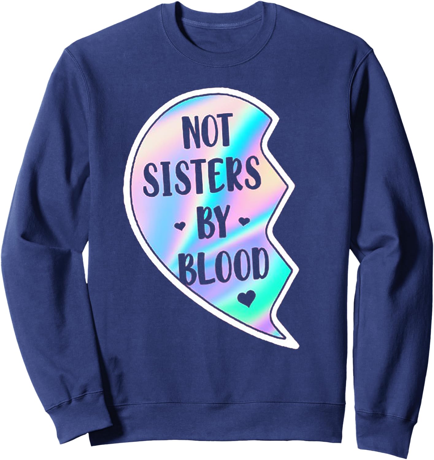 Not Sisters By Blood But Sisters By Heart (on back) Sweatshirt - Sweatshirt | Navy