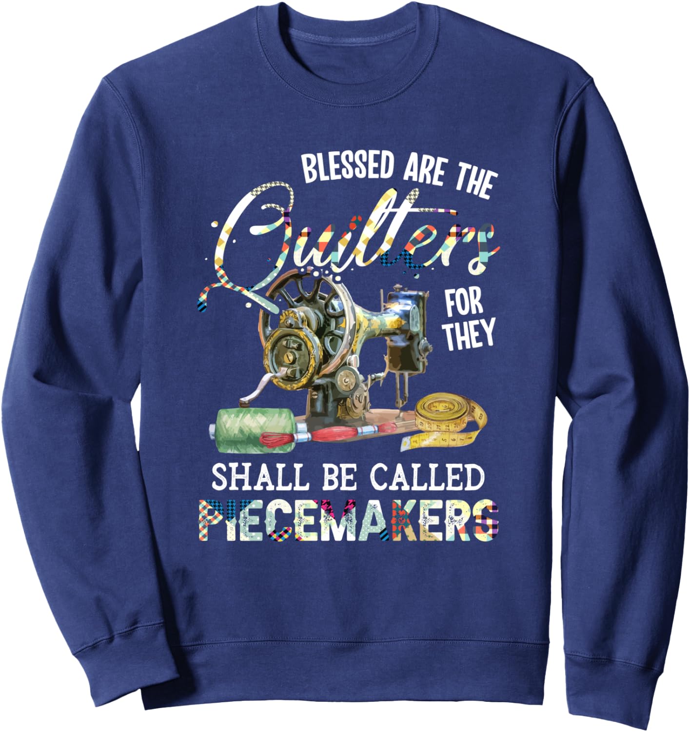 Blessed Are Quilters For They Shall Be Called Piecemakers Sweatshirt - Sweatshirt | Navy