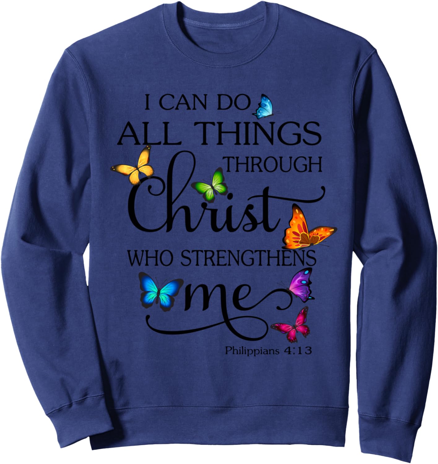 I Can Do All Things Through Christ Butterfly Art Religious Sweatshirt - Sweatshirt | Navy