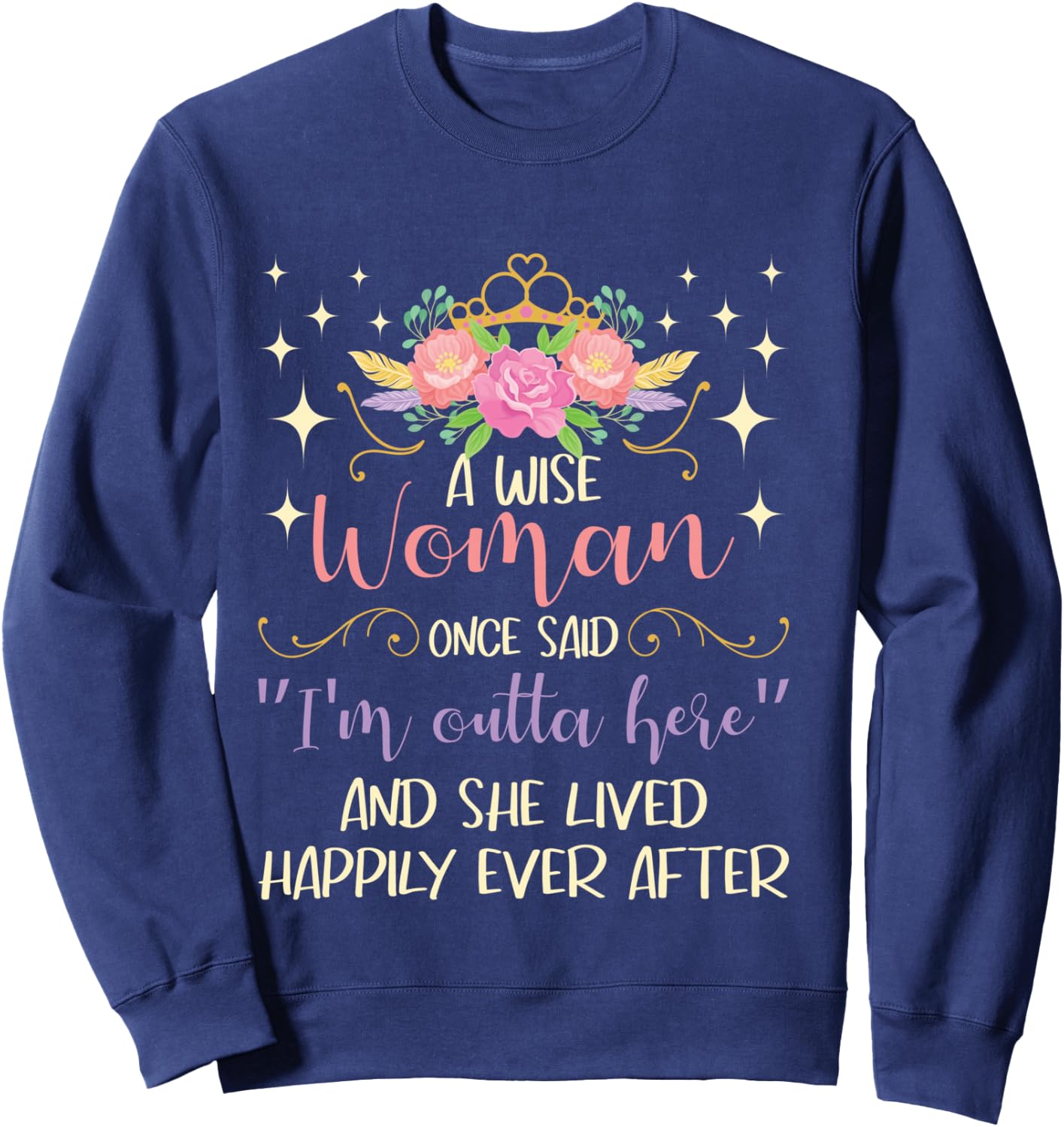 Wise Woman Once Said I'm Outta Here - Retired Retirement Sweatshirt - Sweatshirt | Navy