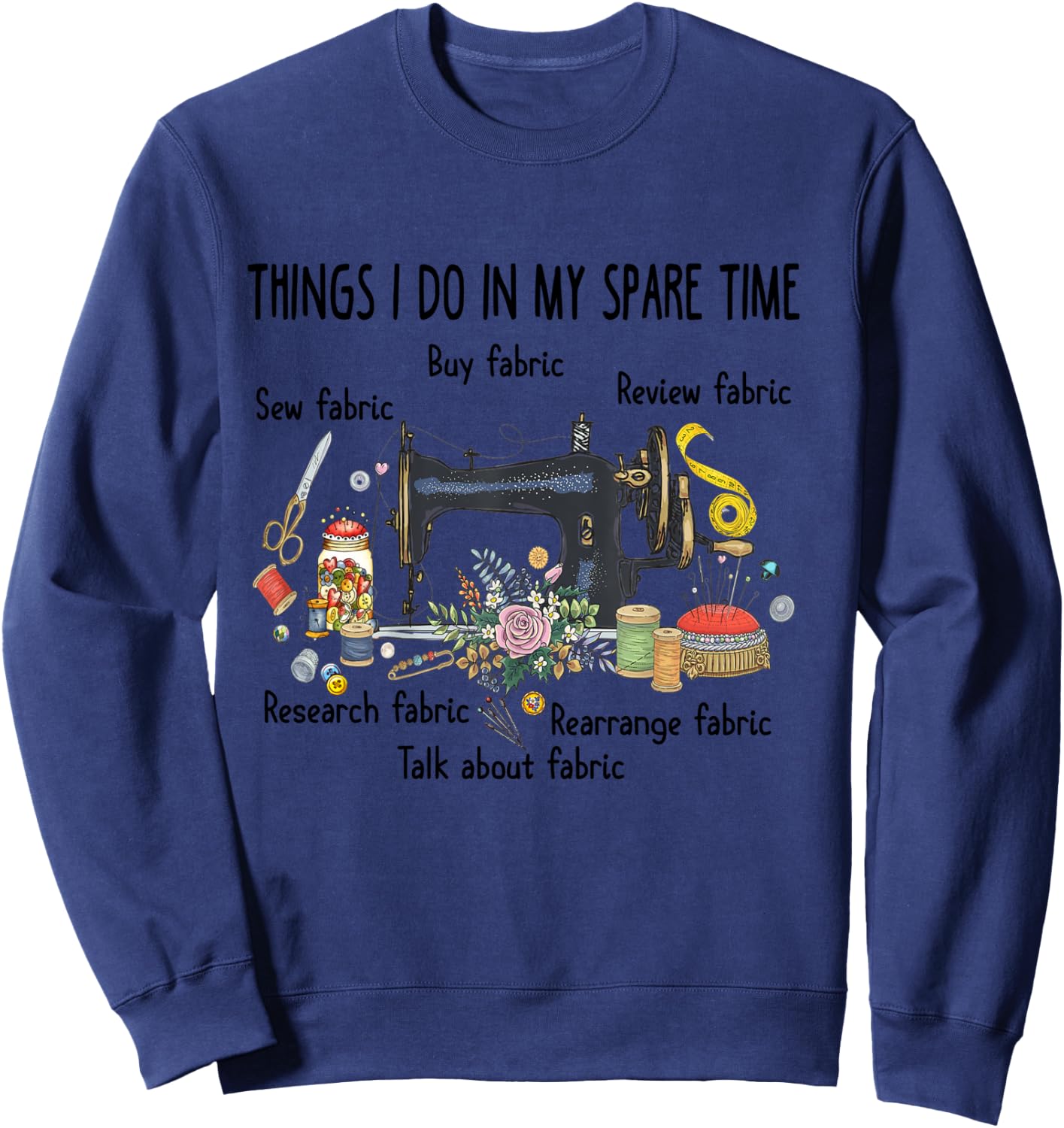 Things I do in my spare time funny Sewing Quilting Sweatshirt - Sweatshirt | Navy