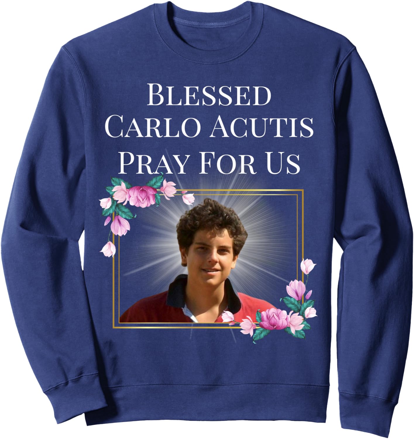 Blessed Carlo Acutis T Shirt The First Millennial Saint Gift Sweatshirt - Sweatshirt | Navy