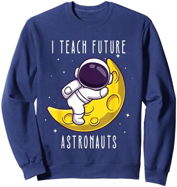 I teach future astronauts kindergarten teacher Astronomy Men Women Kids Sweatshirt - Sweatshirt | Navy