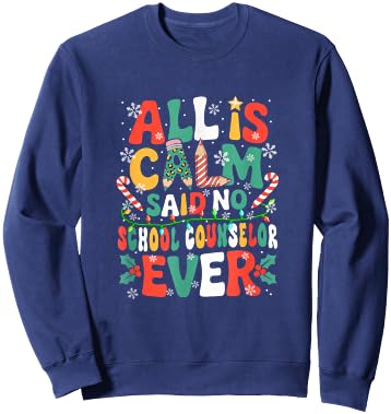 Funny Joke Calm Said No School Counselor Ever Xmas Gnome Sweatshirt - Sweatshirt | Navy