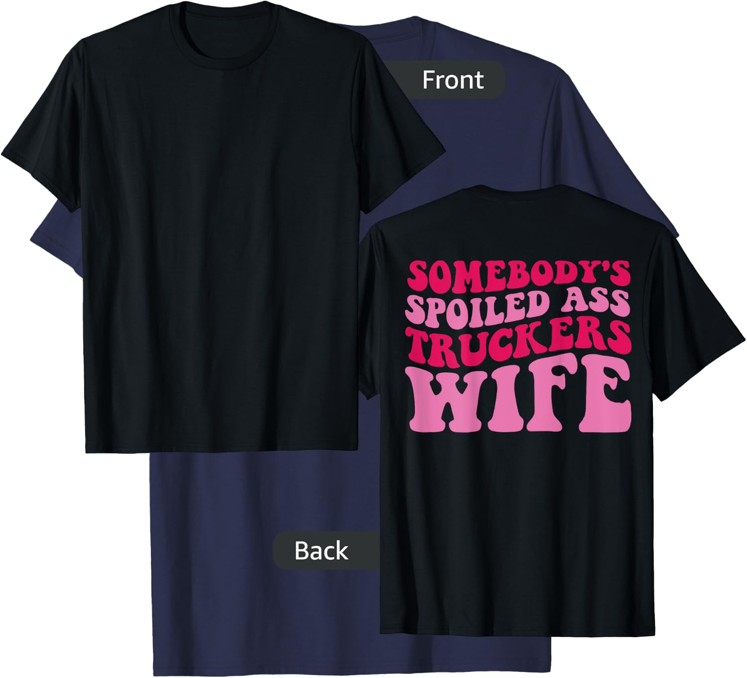 Somebody's Spoiled Ass Truckers Wife on back T-Shirt - T-Shirt | Navy