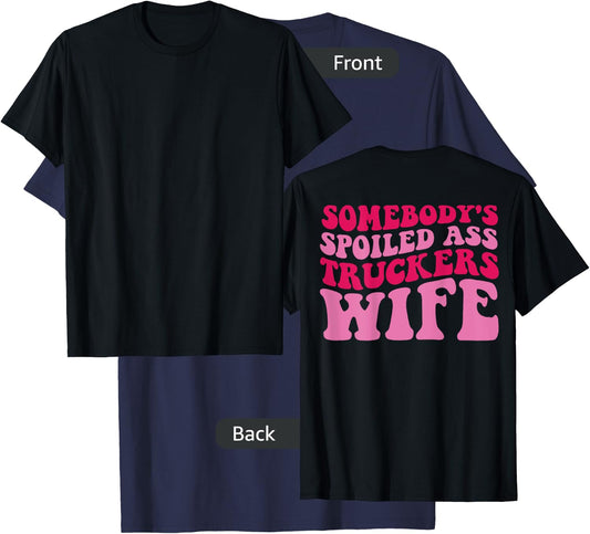 Somebody's Spoiled Ass Truckers Wife on back T-Shirt - T-Shirt | Navy