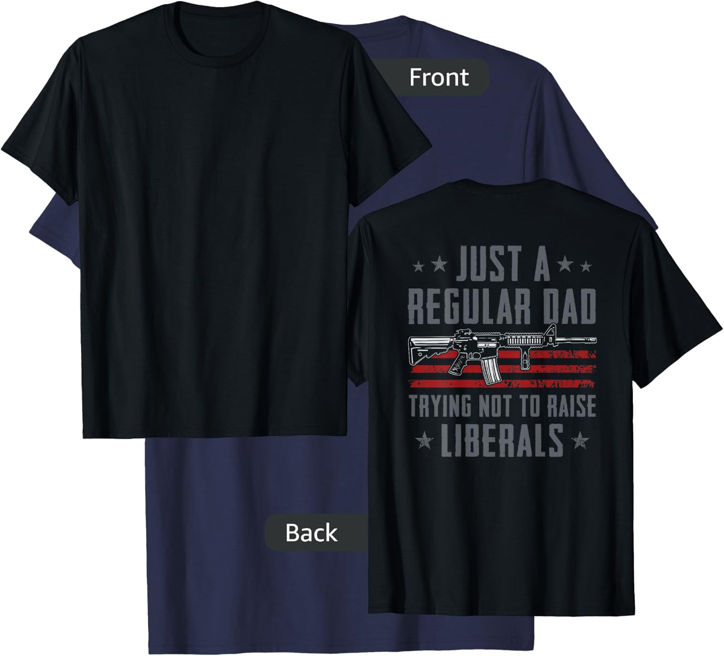 Regular Dad Trying Not To Raise Liberals - Pro Gun - ON BACK T-Shirt - T-Shirt | Navy