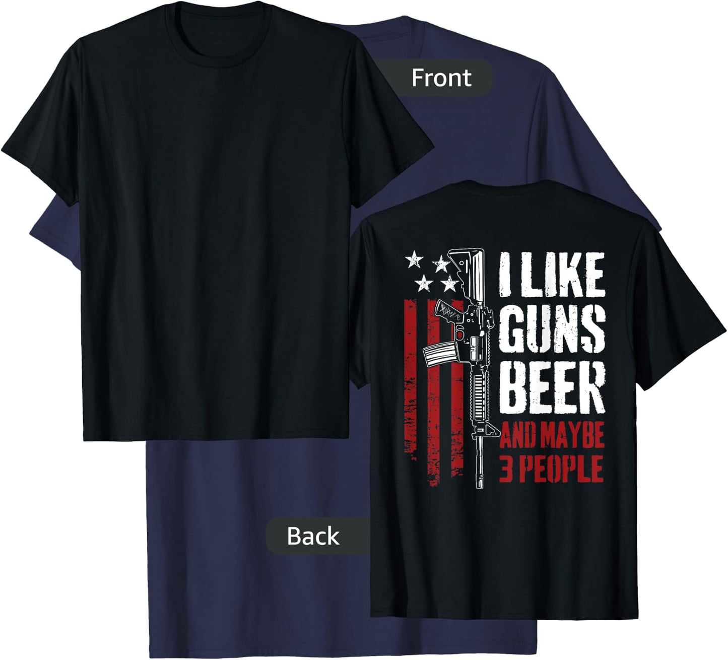 I Like Guns Beer And Maybe 3 People - Funny Gun - ON BACK T-Shirt - T-Shirt | Navy