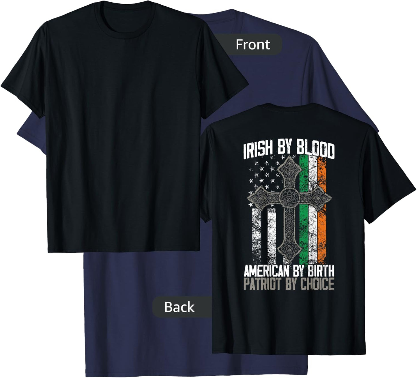 Irish By Blood American By Birth Patriot By Choice on back T-Shirt - T-Shirt | Navy