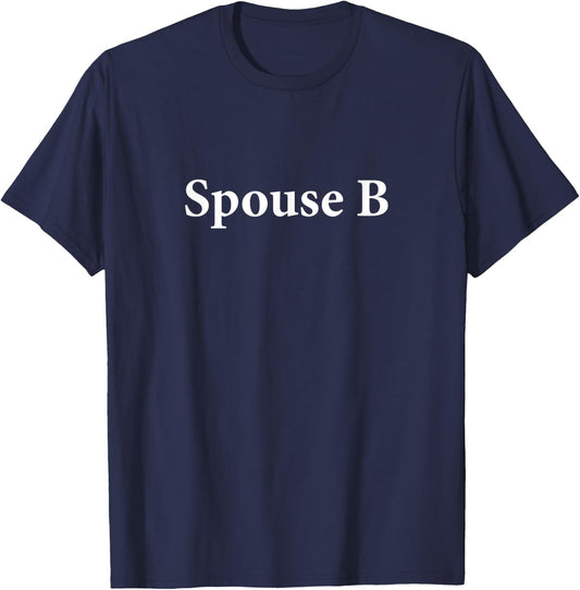 Spouse B Funny Non Binary Same Sex Marriage LGBTQ Gay Shirt T-Shirt - T-Shirt | Navy