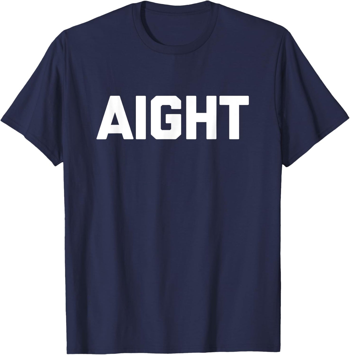 Aight funny saying sarcastic novelty humor cute cool T-Shirt - T-Shirt | Navy