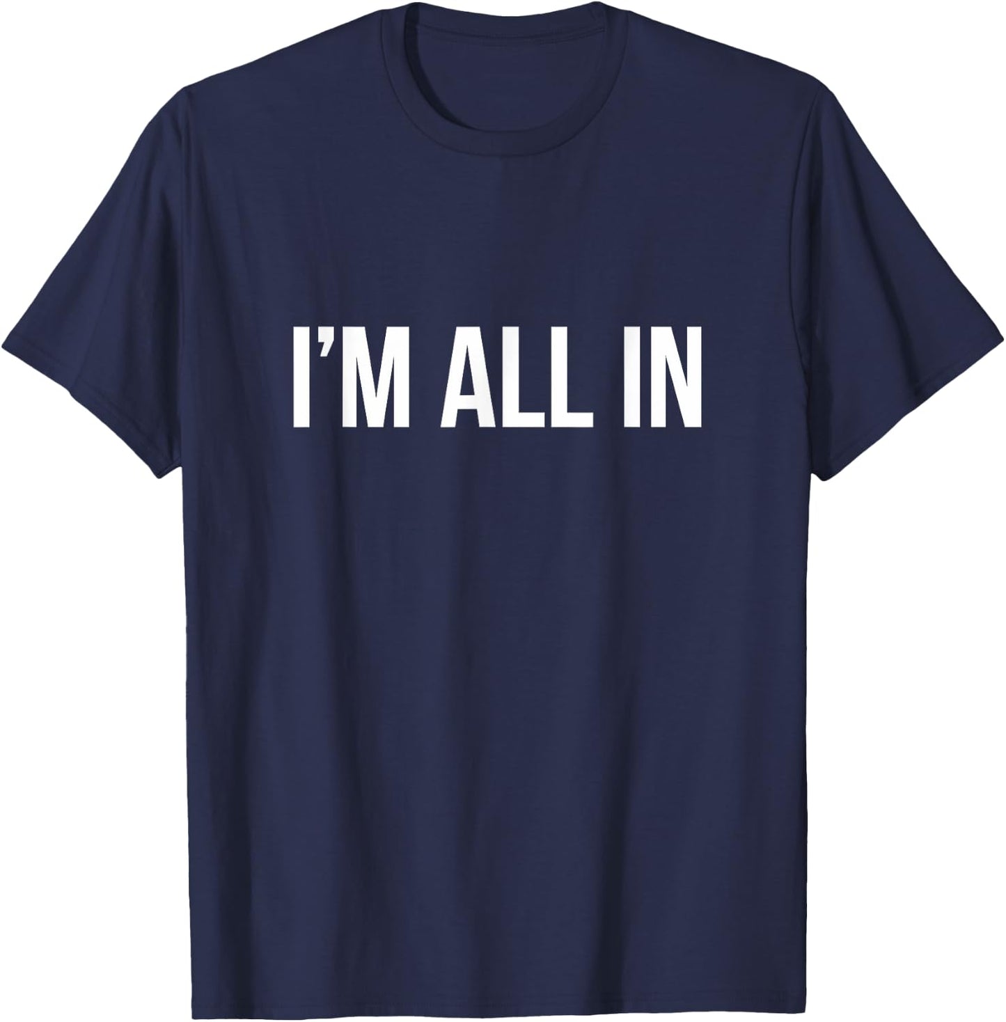 I'm All In T-Shirt - T-Shirt | Navy