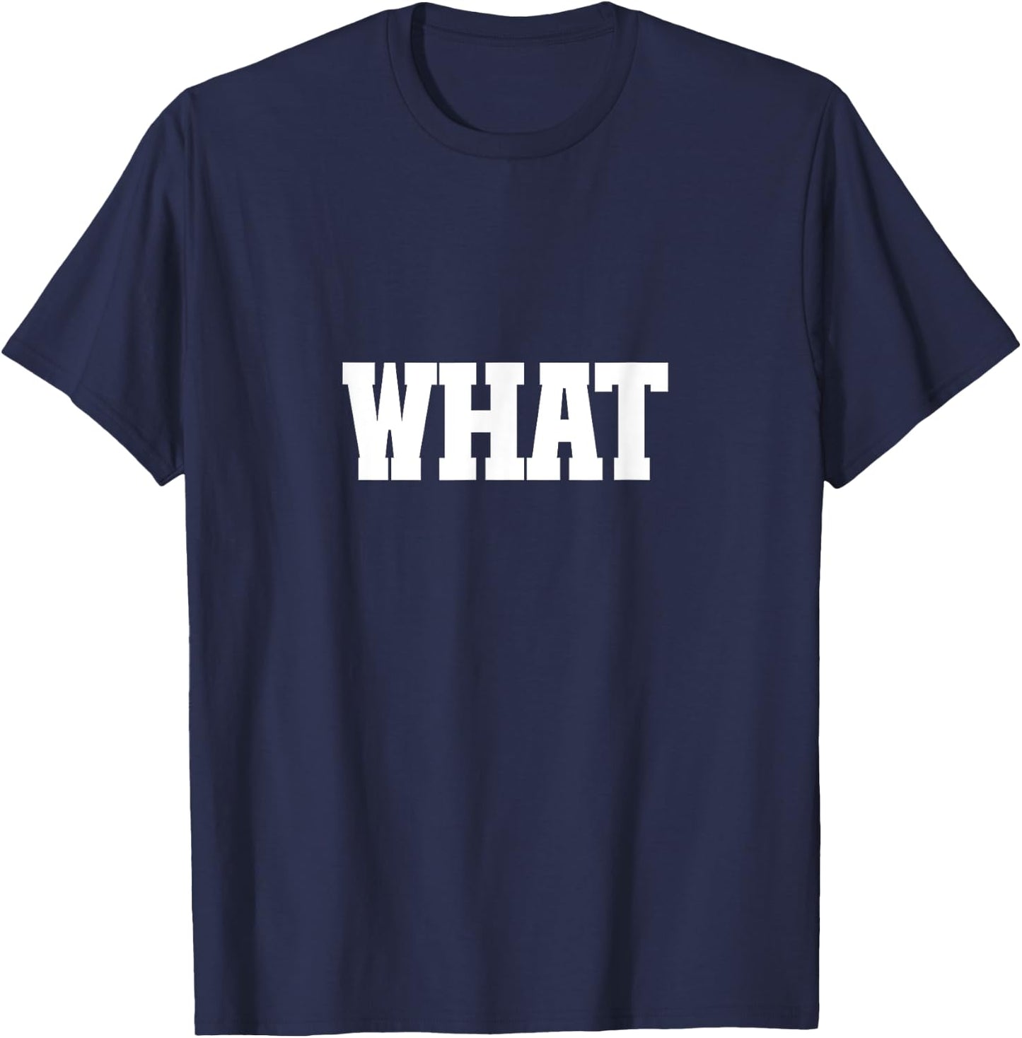 Shirt That Says What T-Shirt - T-Shirt | Navy