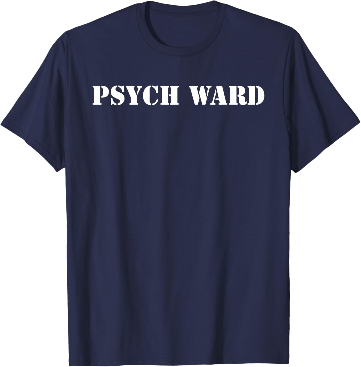Psych Ward Funny Mental Crazy Asylum Hospital T-Shirt - T-Shirt | Navy