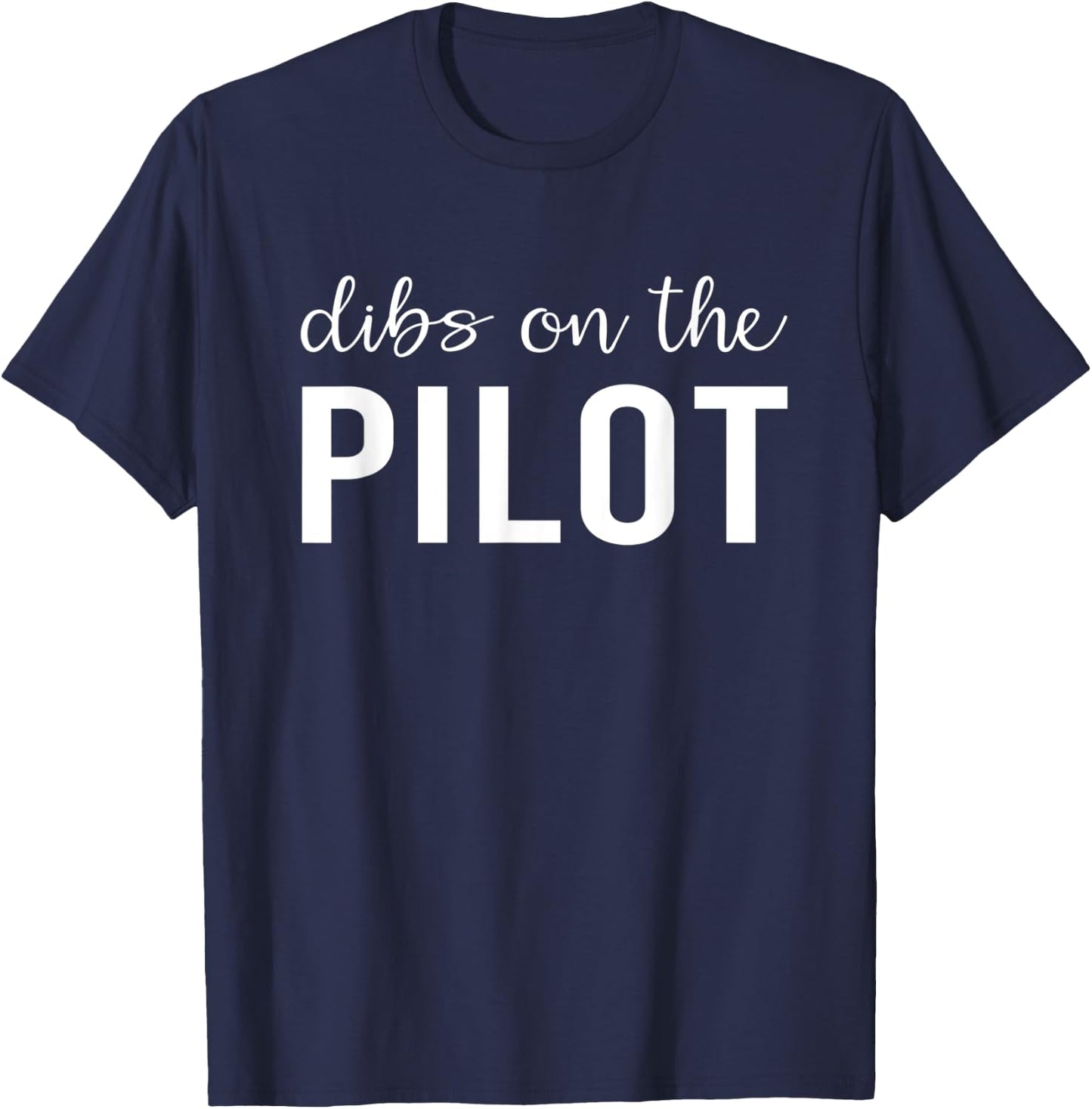 Dibs On The Pilot Funny Airplane Pilot's Wife Gifts T-Shirt - T-Shirt | Navy