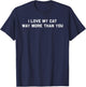 I Love My Cat Way More Than You T-Shirt - T-Shirt | Navy