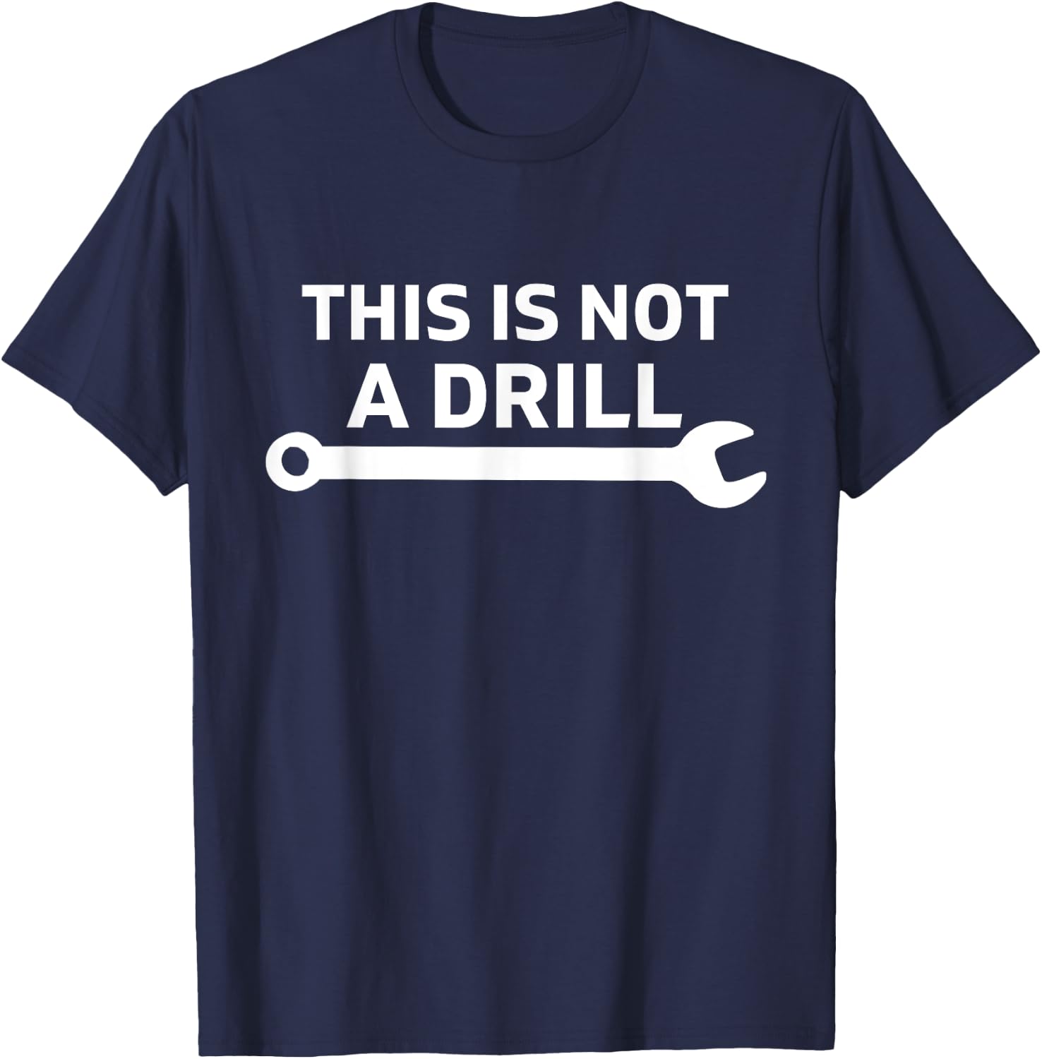 This Is Not A Drill Mechanic With Wrench For Car Fixing Dad T-Shirt - T-Shirt | Navy