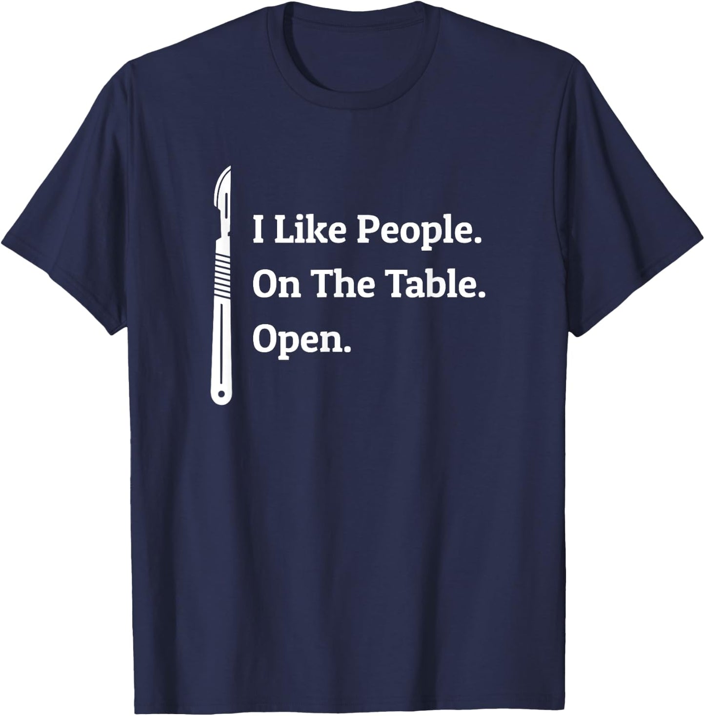 Doctor I Like People on the Table Open - Surgery Surgeon T-Shirt - T-Shirt | Navy