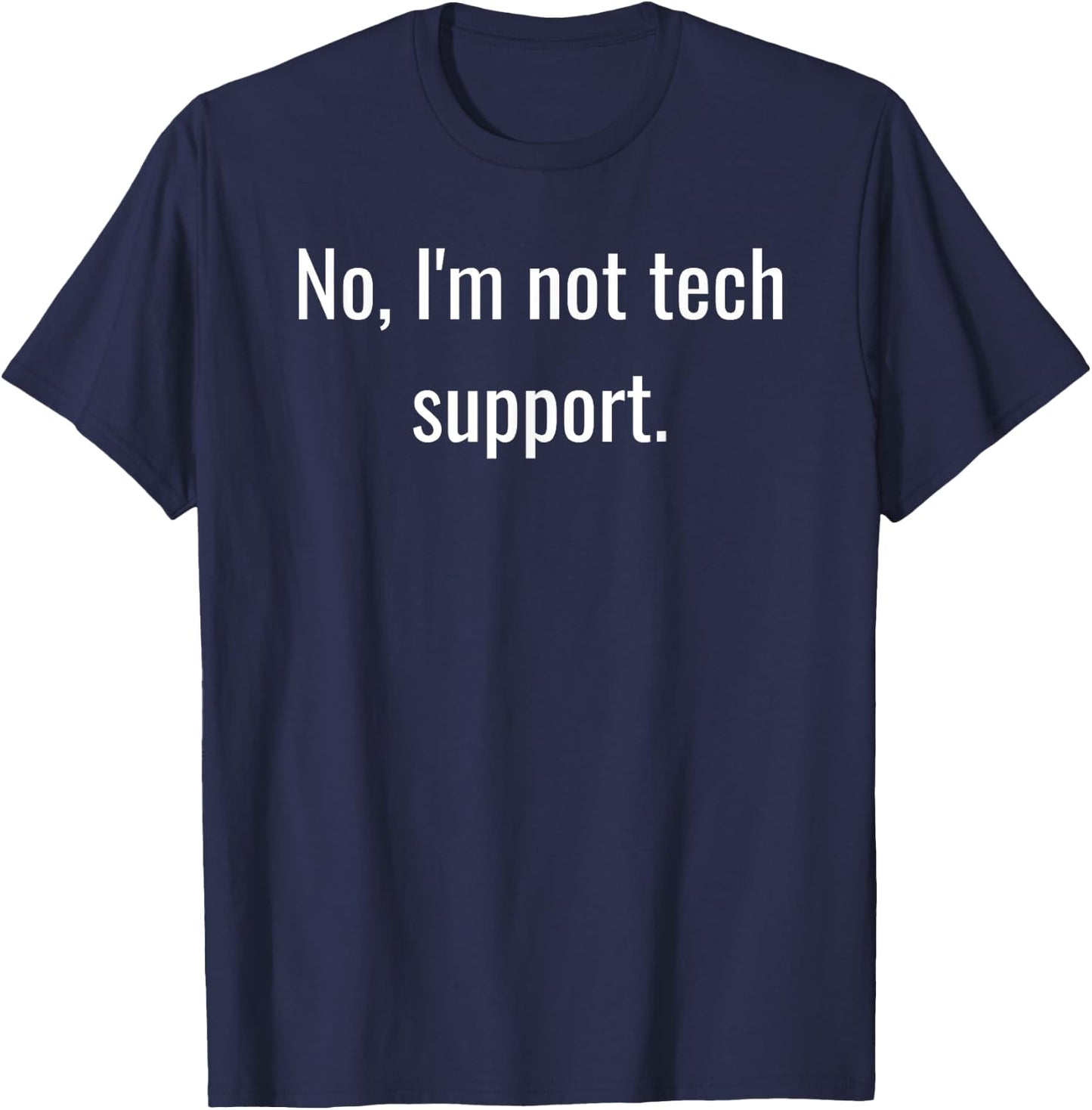 No, I'm Not Tech Support | Funny Computer Nerd Graphic T-Shirt - T-Shirt | Navy