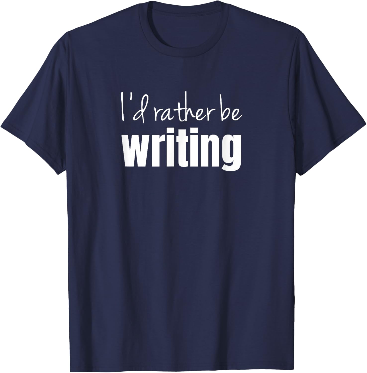 I'd rather be writing T-Shirt - T-Shirt | Navy