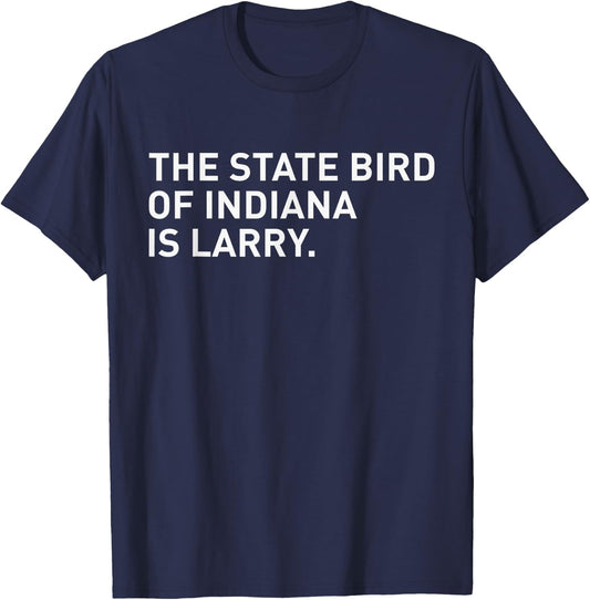 The State Bird Of Indiana Is Larry T-Shirt - T-Shirt | Navy